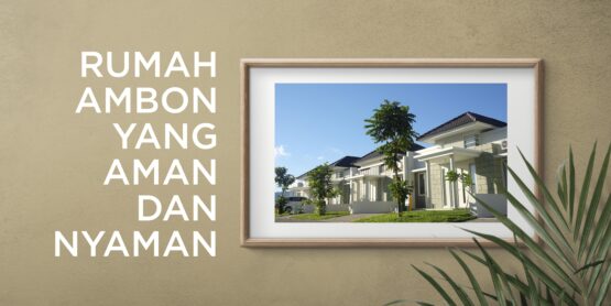 rumah ambon yang aman dan nyaman