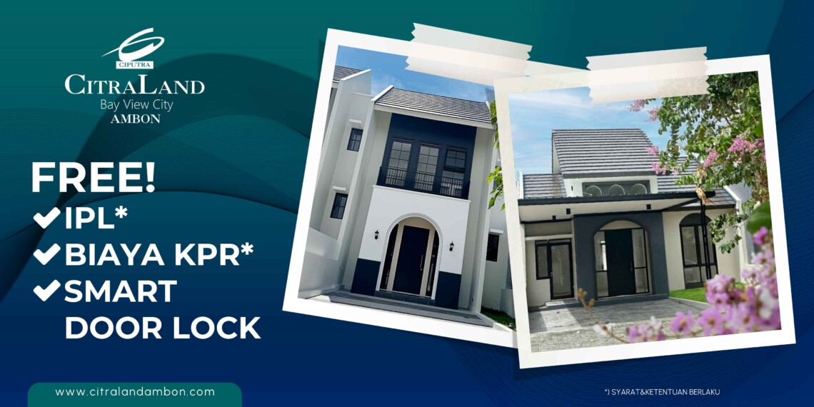 Miliki Rumah Ambon di CitraLand Ambon bisa Dapatkan Free IPL Rumah 1 Tahun!